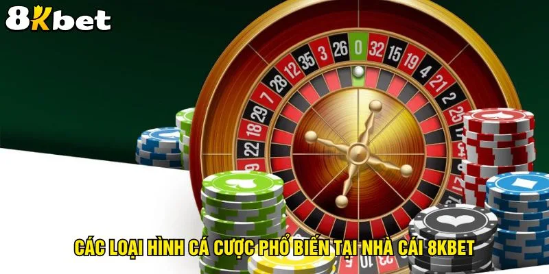 cac-loai-hinh-ca-cuoc-pho-bien-tai-nha-cai-8kbet