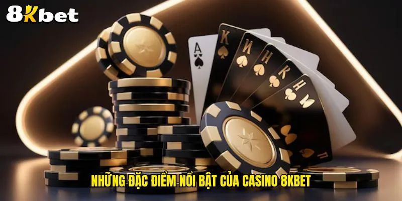 nhung-dac-diem-noi-bat-cua-casino-8kbet